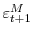  \varepsilon_{t+1}^{M}