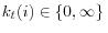 k_t (i)\in \{0,\infty \}\,