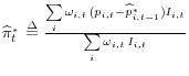 \widehat{\pi }_t^{_{_{_\ast } } } \buildrel \Delta \over = \frac{\sum\limits_i {\omega _{i,t} } \,(p_{i,t} -\widehat{p}_{i,t-1}^{_{_{_\ast } } } )I_{i,t} }{\sum\limits_i {\omega _{i,t} } \,I_{i,t} }