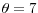 \theta =7