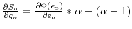  \frac {\partial S_{a}}{\partial g_{a}}=\frac{\partial\Phi(e_{a})}{\partial e_{a}% }\ast\alpha-(\alpha-1)