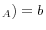 _{A})=b