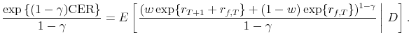 \displaystyle \frac{\exp\left\{(1-\gamma)\mbox{CER}\right\}}{1-\gamma} = E\left[\left.\frac{(w\exp\{r_{T+1}+r_{f,T}\} + (1-w)\exp\{r_{f,T}\})^{1-\gamma}}{1-\gamma} \right\vert D\right].