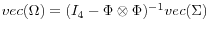 vec(\Omega )=(I_4 -\Phi \otimes \Phi )^{-1}vec(\Sigma )