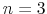  n=3