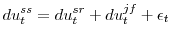 \displaystyle du_{t}^{ss}=du_{t}^{sr}+du_{t}^{jf}+\epsilon_{t}% 