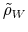  \tilde{\rho}_{W}