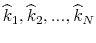  \widehat{k}_{1},\widehat{k}% _{2},...,\widehat{k}_{N}
