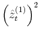  \left( \hat{z}_{t}^{(1)}\right) ^{2}