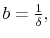 b=\frac{1}{\delta},