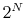  2^N