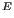 $ ^{E}$