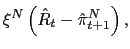$\displaystyle \xi^{N}\left( \hat{R}_{t}-\hat {\pi}_{t+1}^{N}\right) ,$