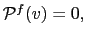 $ \mathcal{P}^{f}(v)=0,$