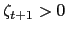 $ \zeta_{t+1}>0$