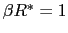 $ \beta R^{\ast}=1$