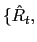 $ \{\hat{R}_{t},$