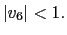 $ \left\vert v_{6}\right\vert <1.$
