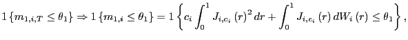$\displaystyle 1\left\{ m_{1,i,T}\leq\theta_{1}\right\} \Rightarrow1\left\{ m_{1... ...}^{1}J_{i,c_{i}}\left( r\right) dW_{i}\left( r\right) \leq\theta_{1}\right\} , $