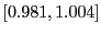 $ \left[ 0.981,1.004\right] $