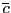 $ \overline{c}$