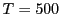 $ T=500$