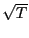 $ \sqrt{T}$