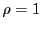 $ \rho=1 $