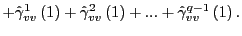 $\displaystyle +\hat{\gamma}_{vv}^{1}\left( 1\right) +\hat{\gamma}_{vv}^{2}\left( 1\right) +...+\hat{\gamma}_{vv}^{q-1}\left( 1\right) .$