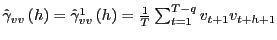 $ \hat{\gamma}_{vv}\left( h\right) =\hat{\gamma}_{vv} ^{1}\left( h\right) =\frac{1}{T}\sum_{t=1}^{T-q}v_{t+1}v_{t+h+1}$