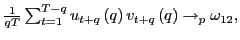$ \frac{1}{qT}\sum _{t=1}^{T-q}u_{t+q}\left( q\right) v_{t+q}\left( q\right) \rightarrow _{p}\omega_{12},$