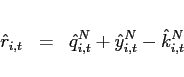 \begin{eqnarray*} \hat{r}_{i,t}&=&\hat{q}_{i,t}^{N}+\hat{y}_{i,t}^{N}-\hat{k}_{i,t}^{N} \end{eqnarray*}