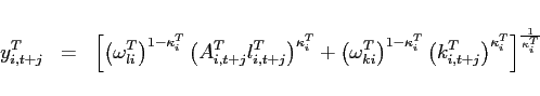 \begin{eqnarray*} y_{i,t+j}^{T} &=&\left[ \left( \omega _{li}^{T}\right) ^{1-\kappa _{i}^{T}}\left( A_{i,t+j}^{T}l_{i,t+j}^{T}\right) ^{\kappa _{i}^{T}}+\left( \omega _{ki}^{T}\right) ^{1-\kappa _{i}^{T}}\left( k_{i,t+j}^{T}\right) ^{\kappa _{i}^{T}}\right] ^{\frac{1}{\kappa _{i}^{T}}} \end{eqnarray*}