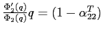 $\frac{\Phi'_2(q)}{\Phi_2(q)}q=(1-\alpha^T_{22})$