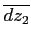 $\displaystyle \overline{dz_2}$