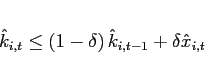 \begin{eqnarray*} && \hat{k}_{i,t} \leq \left( 1-\delta \right) \hat{k}_{i,t-1}+\delta \hat{ x}_{i,t} \end{eqnarray*}