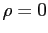 $ \rho=0$