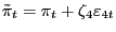 $\displaystyle \tilde{\pi}_{t} = \pi_{t} + \zeta_{4}\varepsilon_{4 t}$