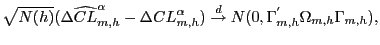 $\displaystyle \sqrt{N(h)}(\Delta\widehat{CL}_{m,h}^{\alpha}-\Delta CL_{m,h}^{\alpha })\overset{d}{\rightarrow}N(0,\Gamma_{m,h}^{^{\prime}}\Omega_{m,h}\Gamma _{m,h}),$
