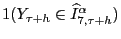 $ 1(Y_{\tau+h}\in\widehat{I}^{\alpha }_{7,\tau+h})$