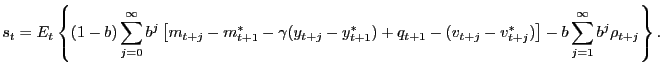 $\displaystyle s_t=E_t\left\{(1-b)\sum_{j=0}^\infty b^j\left[m_{t+j}-m_{t+1}^\ast-\gamma(y_{t+j}-y_{t+1}^\ast)+q_{t+1}-(v_{t+j}-v_{t+j}^\ast)\right]-b\sum_{j=1}^\infty b^{j}\rho_{t+j}\right\}.$