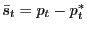 $ \bar{s}_{t}=p_{t} -p_{t}^{\ast}$