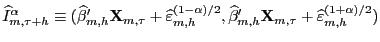 $\displaystyle \widehat{I}^{\alpha}_{m,\tau+h}\equiv(\widehat{\beta}_{m,h}^{\prime} \mathbf{X}_{m,\tau}+\widehat{\varepsilon}_{m,h}^{(1-\alpha)/2}, \widehat {\beta}_{m,h}^{\prime}\mathbf{X}_{m,\tau}+\widehat{\varepsilon}_{m,h} ^{(1+\alpha)/2})$