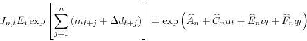 \begin{displaymath} J_{n,t}\triangleq E_{t}\exp\left[ \sum_{j=1}^{n}\left( m_{t+j}+\Delta d_{t+j}\right) \right] =\exp\left( \widehat{A}_{n}+\widehat{C}_{n} u_{t}+\widehat{E}_{n}v_{t}+\widehat{F}_{n}q_{t}\right) \end{displaymath}