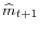 \widehat {m}_{t+1}