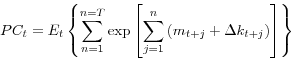 \begin{displaymath} PC_{t}=E_{t}\left\{ \sum_{n=1}^{n=T}\exp\left[ \sum_{j=1}^{n}\left( m_{t+j}+\Delta k_{t+j}\right) \right] \right\} \end{displaymath}