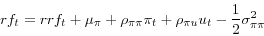\begin{displaymath} rf_{t}=rrf_{t}+\mu_{\pi}+\rho_{\pi\pi}\pi_{t}+\rho_{\pi u}u_{t}-\frac{1} {2}\sigma_{\pi\pi}^{2} \end{displaymath}