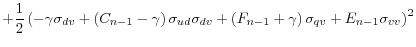 \displaystyle +\frac{1}{2}\left( -\gamma\sigma_{dv}+\left( C_{n-1}-\gamma\right) \sigma_{ud}\sigma_{dv}+\left( F_{n-1}+\gamma\right) \sigma_{qv}% +E_{n-1}\sigma_{vv}\right) ^{2}