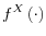  f^{X}\left( \cdot\right) 
