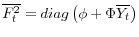 \overline{F_{t}^{2}% }=diag\left( \phi+\Phi\overline{Y_{t}}\right) 